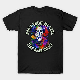 Dont treat me like dead ghost T-Shirt